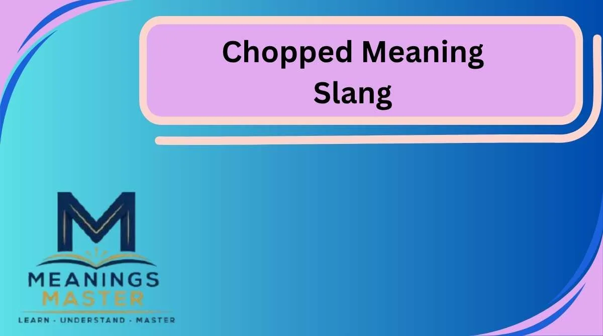 Chopped Meaning Slang