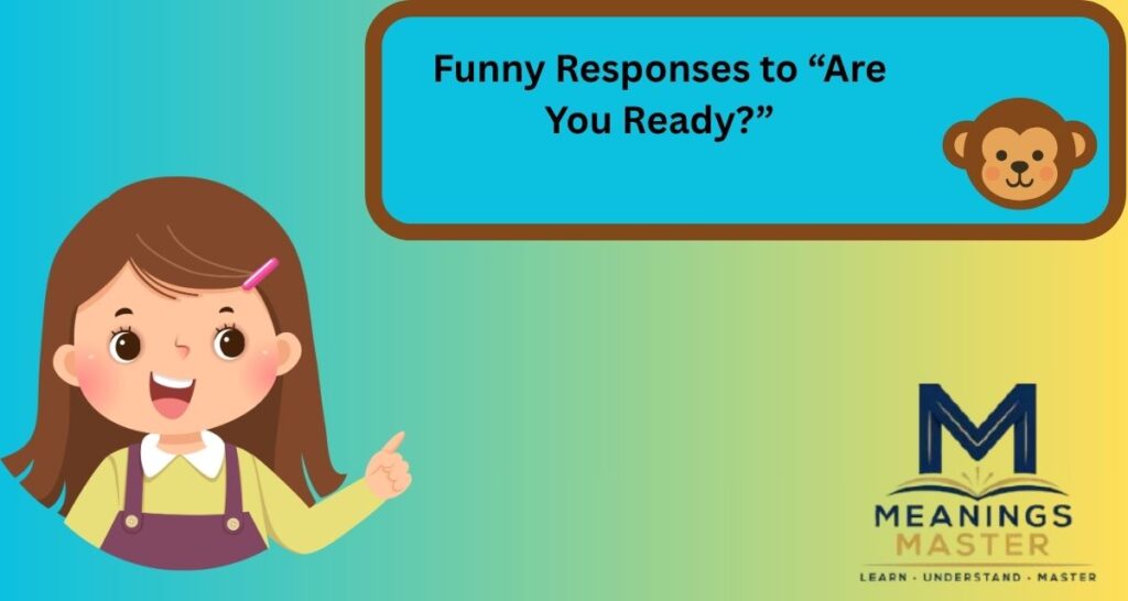 Funny Responses to “Are You Ready?”
