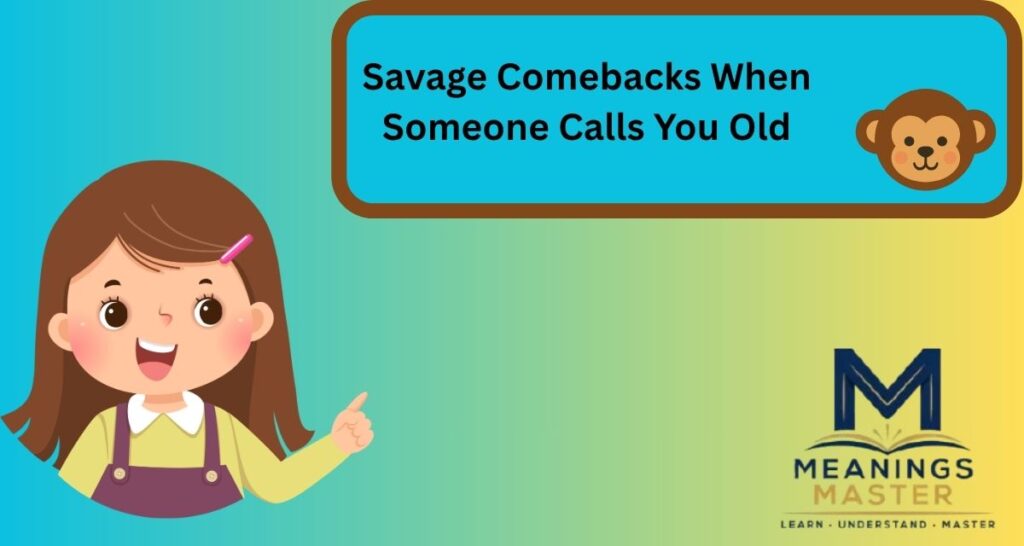 Savage Comebacks When Someone Calls You Old