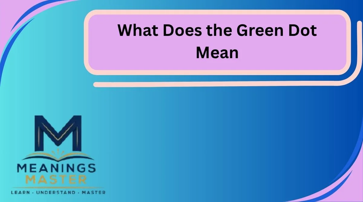 What Does the Green Dot Mean