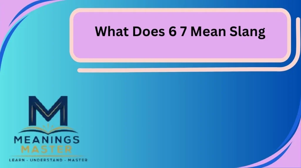 What Does 6 7 Mean Slang