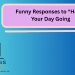 Funny Responses to “How’s Your Day Going